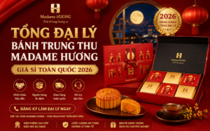 Tổng Đại Lý Bánh Trung Thu Madame Hương Giá Sỉ Toàn Quốc 2026